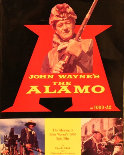 9780964033801: John Wayne's "the Alamo": The Making of John Wayne's 1960 Epic Film