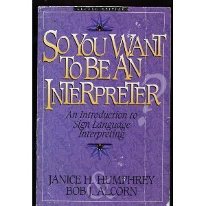 Stock image for So You Want to Be an Interpreter: An Introduction to Sign Language Interpreting for sale by Wonder Book