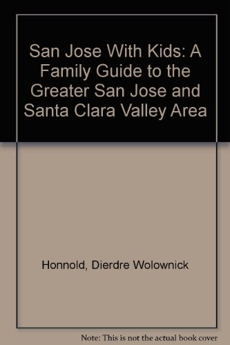 Imagen de archivo de San Jose With Kids: A Family Guide to the Greater San Jose and Santa Clara Valley Area a la venta por HPB-Diamond