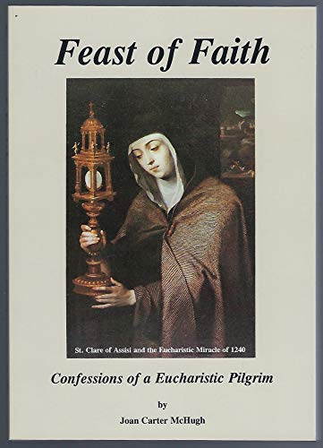 Stock image for Feast of Faith:Confessions of a Eucharistic Pilgrim for sale by Isle of Books