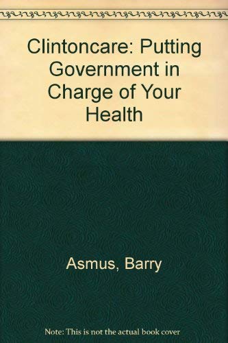 Imagen de archivo de Clintoncare: Putting Government in Charge of Your Health a la venta por Garys Books