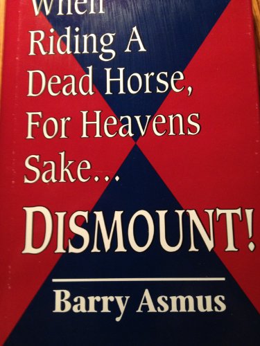 Imagen de archivo de When Riding a Dead Horse, for Heavens Sake.Dismount! a la venta por JR Books