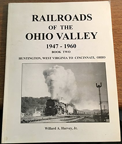 Stock image for Railroads of the Ohio Valley, Book Two, Huntington, West Virginia to Cincinnati, Ohio for sale by Front Cover Books