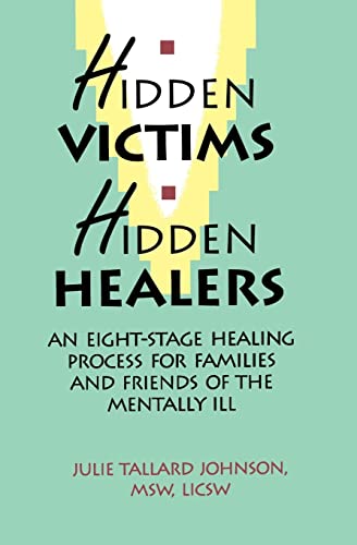 9780964043008: Hidden Victims - Hidden Healers: An Eight Stage Healing Process for Family and Friends of the Mentally Ill: An Eight-Stage Healing Process For Families And Friends Of The Mentally Ill