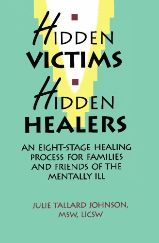 Imagen de archivo de Hidden Victims Hidden Healers: An Eight-Stage Healing Process For Families And Friends Of The Mentally Ill a la venta por SecondSale
