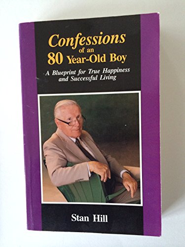 Stock image for Confessions of an 80 Year-Old Boy: A Blueprint for True Happiness and Successful Living for sale by R & B Diversions LLC