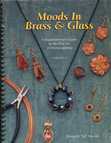 9780964048317: Moods in Brass & Glass: Supplemental Guide to the Fine Art of Wire Wrapping: 2