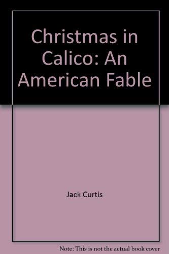 Christmas in Calico: An American fable (9780964053717) by Curtis, Jack