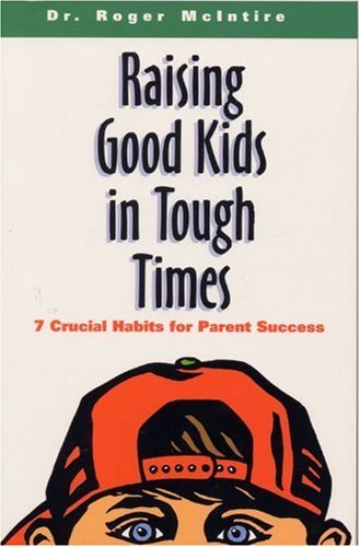 Beispielbild fr Raising Good Kids in Tough Times: 7 Crucial Habits for Parent Success zum Verkauf von ThriftBooks-Dallas