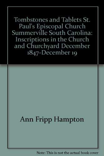 Stock image for Tombstones and tablets, St. Paul's Episcopal Church, Summerville, South Carolina: Inscriptions in the church and churchyard, December 1847-December . unlocated graves, and a history of the church for sale by Reader's Corner, Inc.
