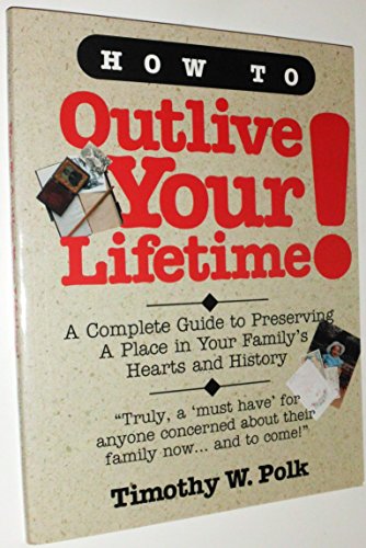 Stock image for How to Outlive Your Lifetime!: Preserving a Place in Your Familys Hearts and History for sale by Marissa's Books and Gifts