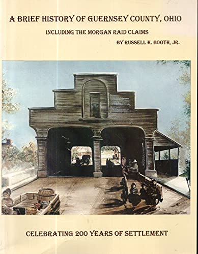 Imagen de archivo de A Brief History Of Guernsey County, Ohio Including The Morgan Raid Claims a la venta por A Book Preserve