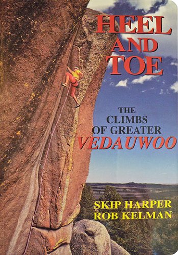 Beispielbild fr Heel and Toe: The Climbs of Greater Vedauwoo, Wyoming zum Verkauf von HPB-Emerald