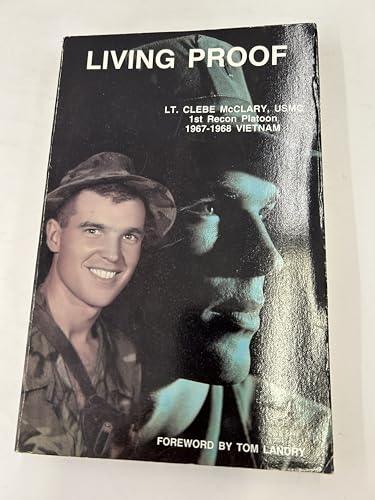 Imagen de archivo de Living Proof: LT. Clebe McClary, USMC 1st Recon Platoon 1967-1968 Vietnam a la venta por Dunaway Books