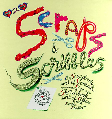 9780964071322: Scraps & Scribbles: A Scrapbook Sort of Journal and a Sketchbook Sort of Album With Double Doodles