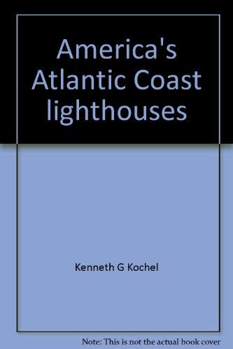 9780964076525: America's Atlantic Coast lighthouses: A traveler's guide