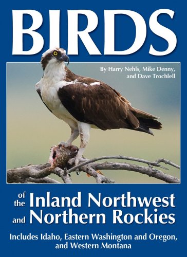 Beispielbild fr Birds of the Inland Northwest and Northern Rockies: Includes Idaho, Eastern Washington and Oregon, and Western Montana zum Verkauf von ThriftBooks-Atlanta