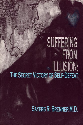 Stock image for Suffering From Illusion: the Secret Victory of Self-Defeat for sale by Irish Booksellers