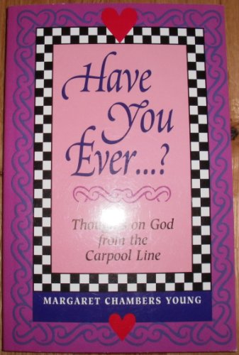 Stock image for Have You Ever.?: Thoughts on God from the Carpool Line for sale by HPB-Ruby