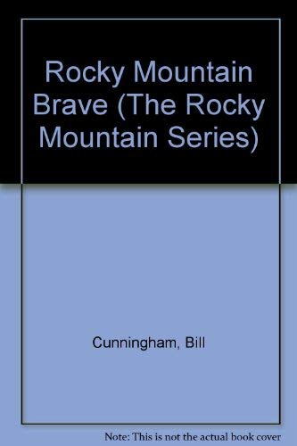 Rocky Mountain Brave (The Rocky Mountain Series) (9780964089013) by Cunningham, Bill