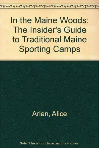 Imagen de archivo de In the Maine Woods: The Insider's Guide to Traditional Maine Sporting Camps a la venta por ThriftBooks-Atlanta