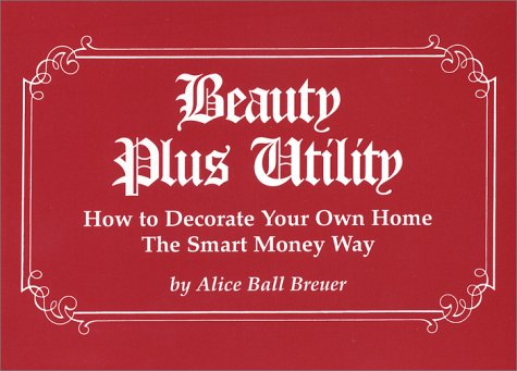 Stock image for Beauty Plus Utility: How to Decorate Your Own Home the Smart Money Way for sale by ThriftBooks-Atlanta