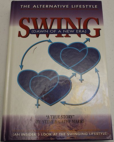 Swing, Dawn of a New Era: Dawn of a New Era : An Insiders Look at the Swinging Lifestyle (9780964090309) by Marks, Steve; Marks, Cathy