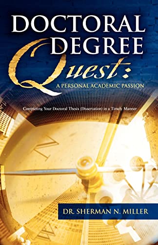 Stock image for Doctoral Degree Quest: A Personal Academic Passion Completing Your Doctoral Thesis in a Timely Manner for sale by ThriftBooks-Dallas