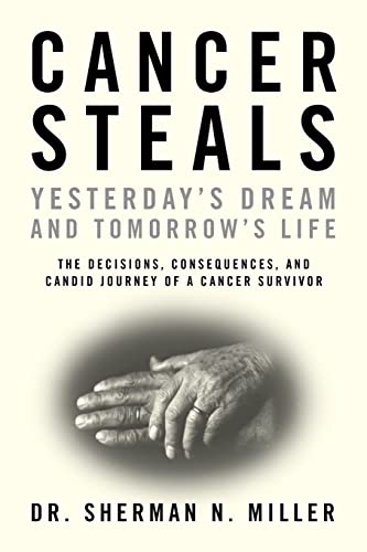 Imagen de archivo de Cancer Steals Yesterday's Dream and Tomorrow's Life: The Decisions, Consequences, and Candid Journey of a Cancer Survivor a la venta por THE SAINT BOOKSTORE