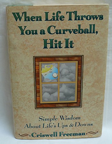 Stock image for When Life Throws You a Curveball, Hit It: Simple Wisdom About Lifes Ups & Downs for sale by SecondSale