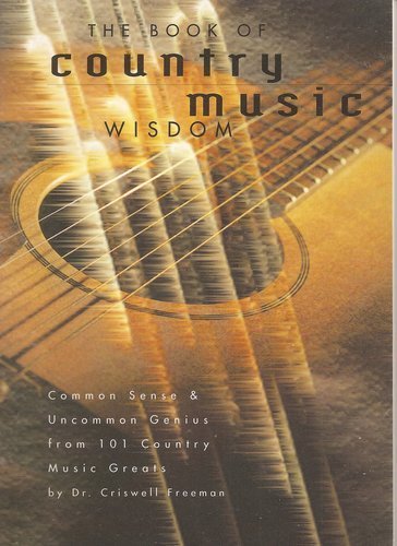 Imagen de archivo de The Book of Country Music Wisdom: Common Sense and Uncommon Genius from 101 Country Music Greats a la venta por WorldofBooks