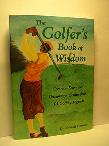 Beispielbild fr The Golfer's Book of Wisdom: Common Sense and Uncommon Genius from 101 Golfing Greats zum Verkauf von SecondSale