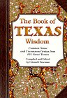 9780964095588: The Book of Texas Wisdom: Common Sense and Uncommon Genius from 101 Texans