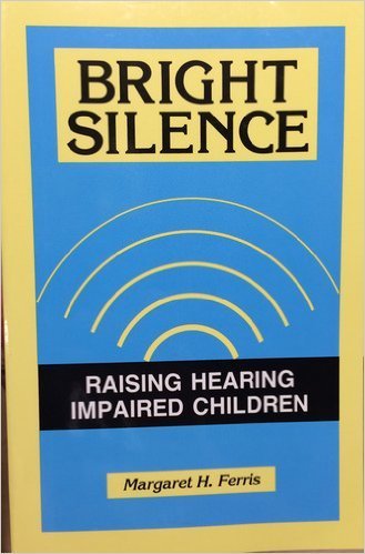 Stock image for Bright Silence: Raising Hearing Impaired Children for sale by RiLaoghaire