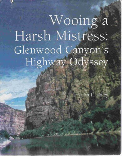 Imagen de archivo de Wooing a Harsh Mistress: Glenwood Canyon's Highway Odyssey a la venta por Jenson Books Inc