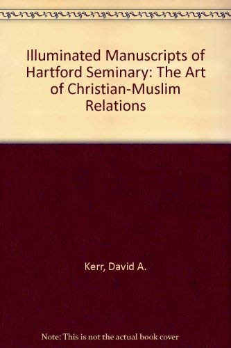 The Illuminated Manuscripts of Hartford Seminary: The Art of Christian-Muslim Relations