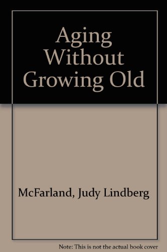 9780964105898: Aging Without Growing Old