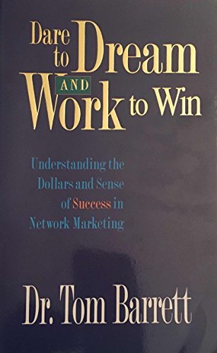 9780964106512: Dare to Dream and Work to Win: Understanding Dollars and Sense of Success in Network Marketing