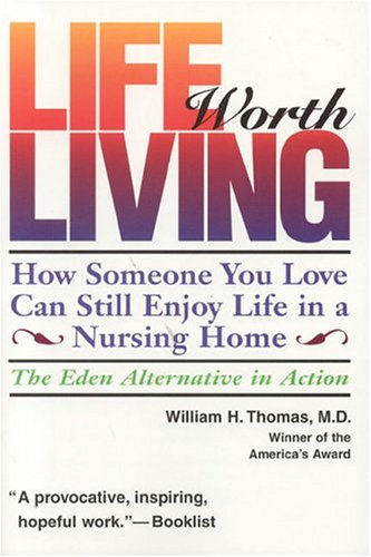 Stock image for Life Worth Living : How Someone You Love Can Still Enjoy Life in a Nursing Home: The Eden Alternative in Action for sale by Better World Books