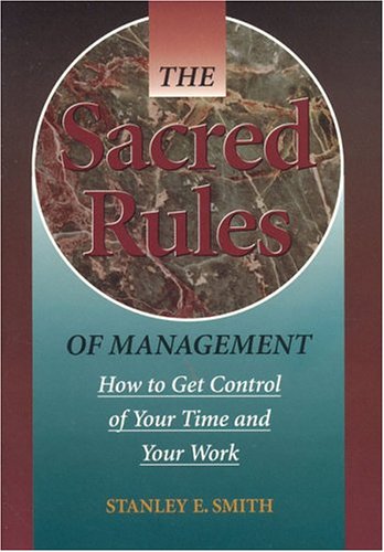 9780964108974: The Sacred Rules of Management: How to Get Control of Your Time and Your Work