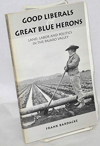 Imagen de archivo de Good Liberals and Great Blue Herons: Land, Labor and Politics in the Pajaro Valley a la venta por ThriftBooks-Atlanta