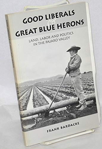 Stock image for Good Liberals and Great Blue Herons: Land, Labor and Politics in the Pajaro Valley for sale by ThriftBooks-Atlanta