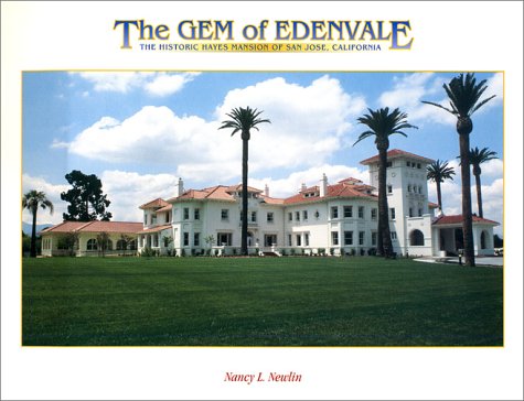 Imagen de archivo de The Gem of Edenvale: the Historic Hayes Mansion of San Jose, California a la venta por Recycle Bookstore