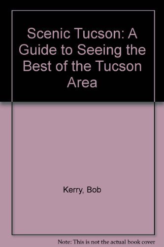 Beispielbild fr Scenic Tucson: A Guide to Seeing the Best of the Tucson Area zum Verkauf von The Book Spot