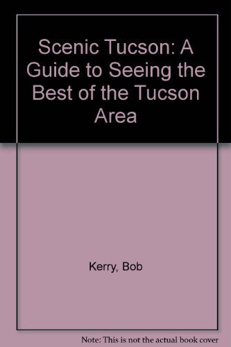 Stock image for Scenic Tucson: A Guide to Seeing the Best of the Tucson Area for sale by The Book Spot