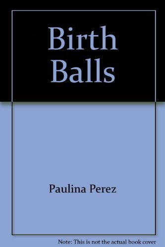 Beispielbild fr Birth Balls : Use of Physical Therapy Balls in Maternity Care zum Verkauf von Wonder Book