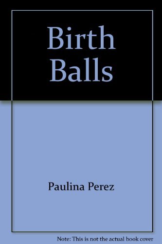 Imagen de archivo de Birth Balls : Use of Physical Therapy Balls in Maternity Care a la venta por Wonder Book