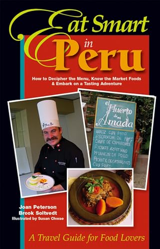 Beispielbild fr Eat Smart in Peru : How to Decipher the Menu, Know the Market Foods and Embark on a Tasting Adventure zum Verkauf von Better World Books