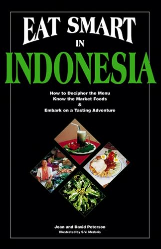 Beispielbild fr Eat Smart in Indonesia : How to Decipher the Menu, Know the Market Foods and Embark on a Tasting Adventure zum Verkauf von Better World Books