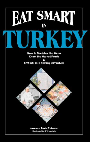 Stock image for Eat Smart in Turkey : How to Decipher the Menu, Know the Market Foods and Embark on a Tasting Adventure for sale by Better World Books